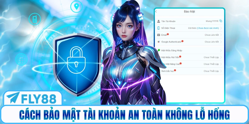 Cách bảo mật tài khoản an toàn không lỗ hổng