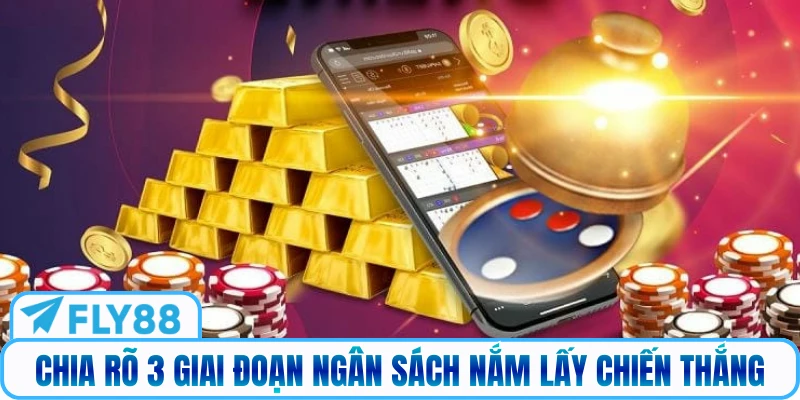 Chia rõ 3 giai đoạn ngân sách nắm lấy chiến thắng