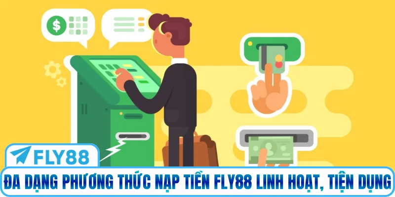 Đa dạng phương thức nạp tiền Fly88 linh hoạt, tiện dụng