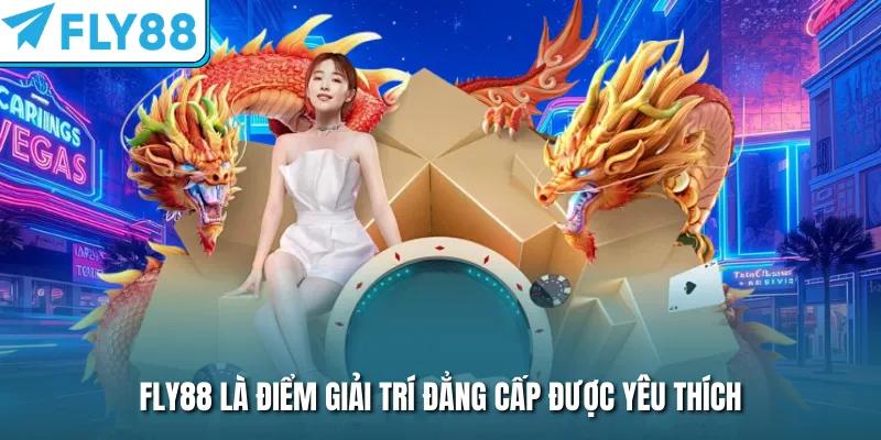 FLY88 là điểm giải trí đẳng cấp được yêu thích