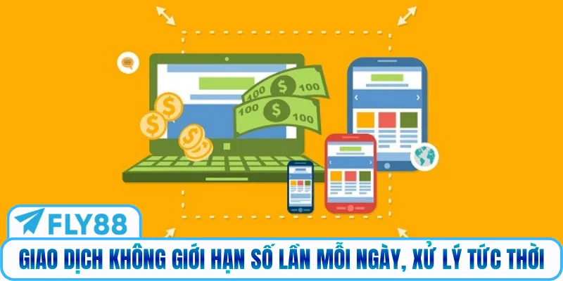 Giao dịch không giới hạn số lần mỗi ngày, xử lý tức thời