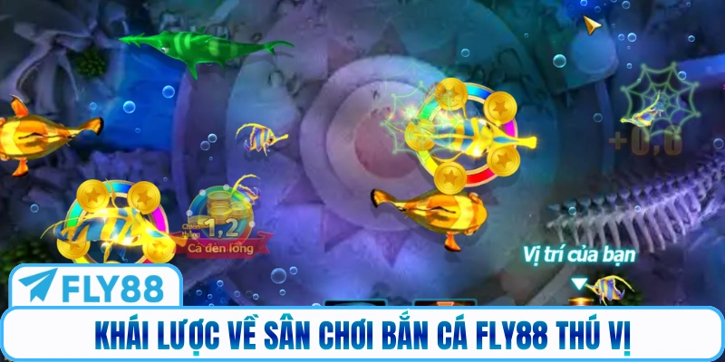 Khái lược về sân chơi bắn cá Fly88 thú vị