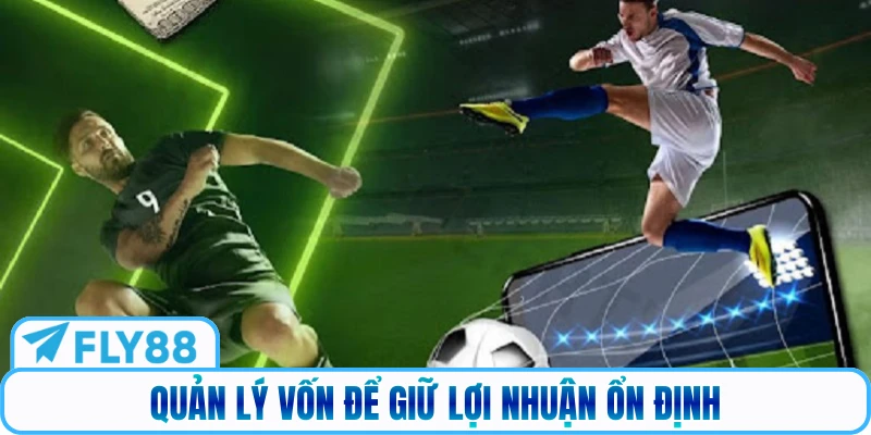 Quản lý vốn để giữ lợi nhuận ổn định
