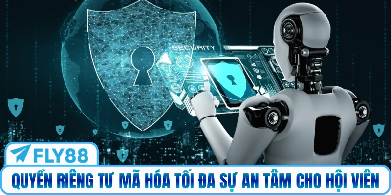 Quyền riêng tư mã hóa tối đa sự an tâm cho hội viên