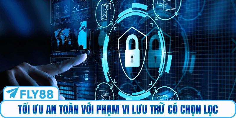 Tối ưu an toàn với phạm vi lưu trữ có chọn lọc
